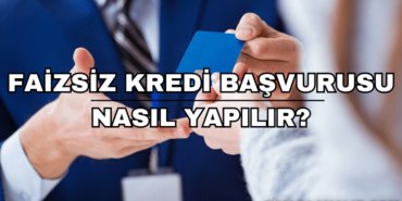 Faizsiz Kredi Başvurusu Nasıl Yapılır?