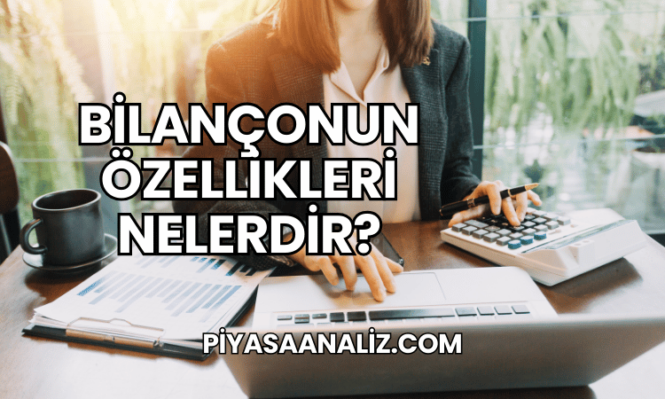 Bilançonun Özellikleri Nelerdir?