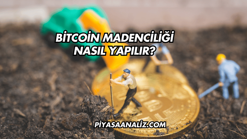 Bitcoin Madenciliği Nasıl Yapılır?