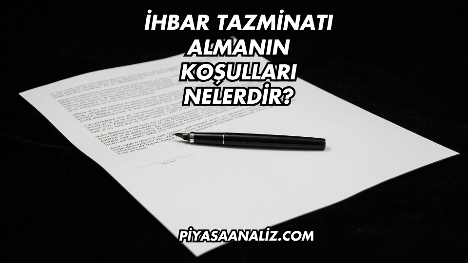 İhbar Tazminatı Almanın Koşulları Nelerdir?