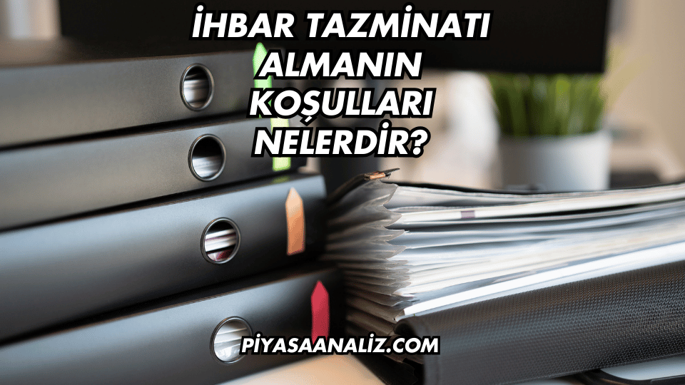 İhbar Tazminatı Almanın Koşulları Nelerdir?