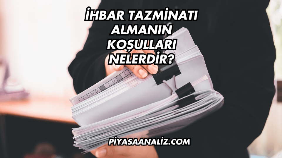 İhbar Tazminatı Almanın Koşulları Nelerdir?