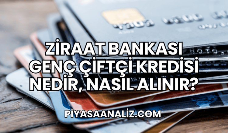 Ziraat Bankası Genç Çiftçi Kredisi Nedir, Nasıl Alınır?