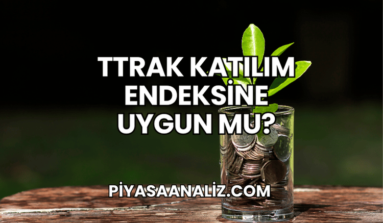 TTRAK Katılım Endeksine Uygun mu?