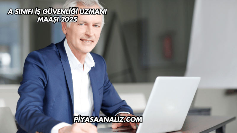 A Sınıfı İş Güvenliği Uzmanı Maaşı 2025