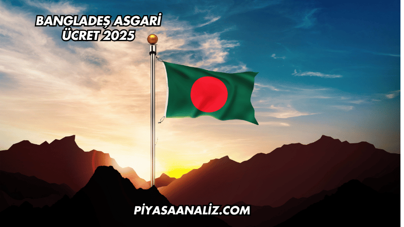 Bangladeş Asgari Ücret 2025