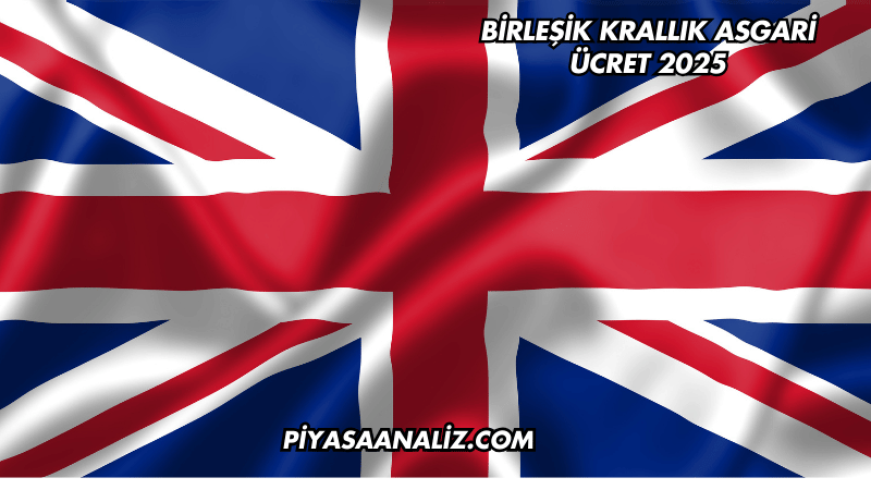 Birleşik Krallık Asgari Ücret 2025