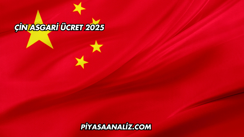 Çin Asgari Ücret 2025
