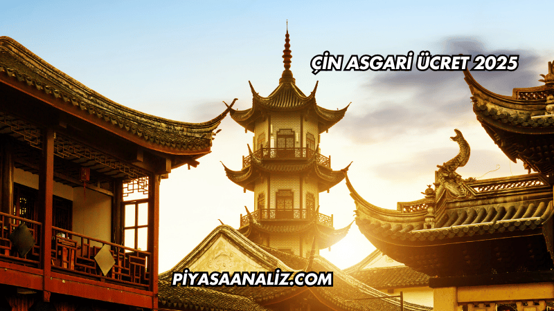 Çin Asgari Ücret 2025