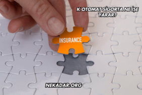 K Otomat Sigorta Ne İşe Yarar?