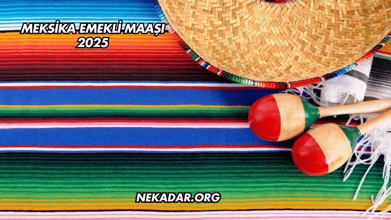 Meksika Emekli Maaşı 2025