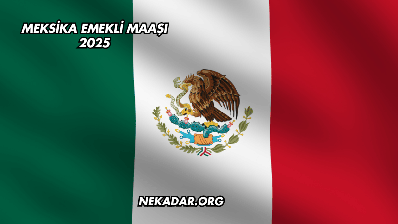 Meksika Emekli Maaşı 2025