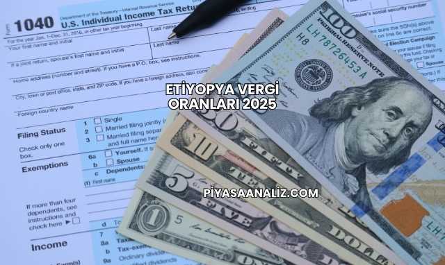 Etiyopya Vergi Oranları 2025