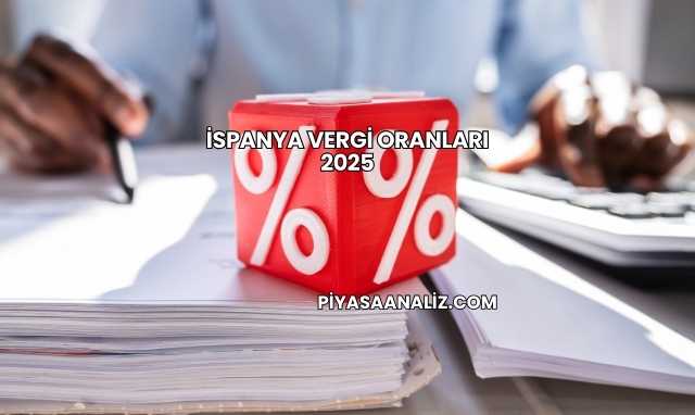 İspanya Vergi Oranları 2025