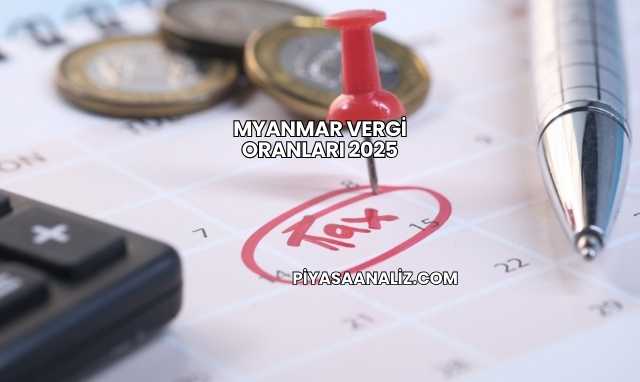 Myanmar Vergi Oranları 2025