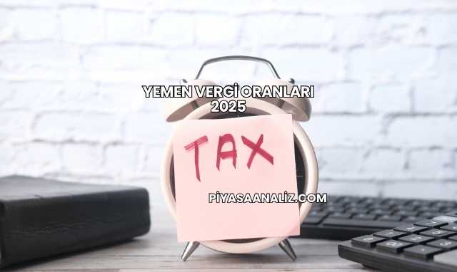 Yemen Vergi Oranları 2025