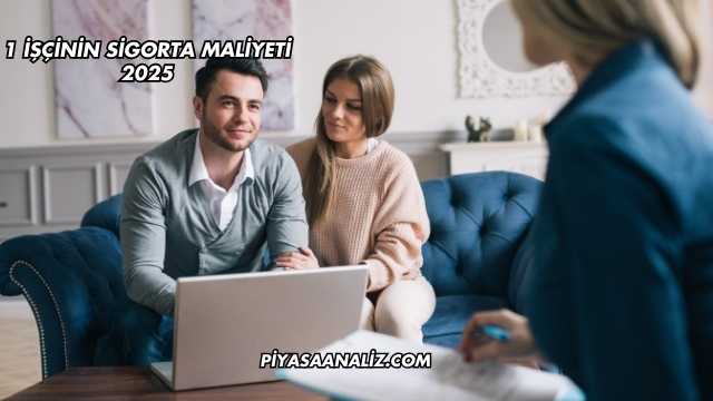 1 İşçinin Sigorta Maliyeti 2025