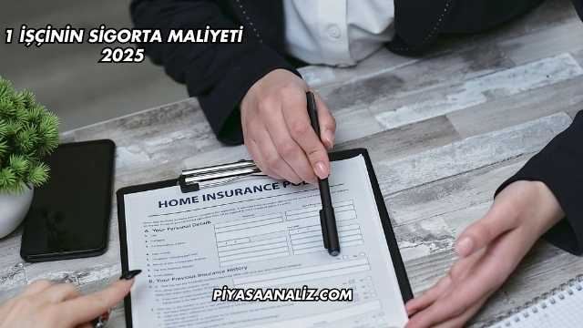 1 İşçinin Sigorta Maliyeti 2025