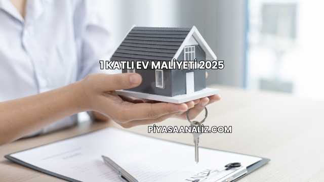 1 Katlı Ev Maliyeti 2025