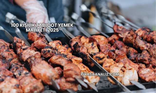 100 Kişilik Tabldot Yemek Maliyeti 2025