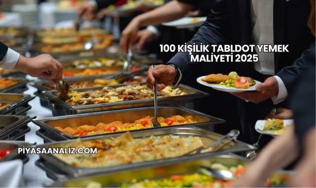 100 Kişilik Tabldot Yemek Maliyeti 2025