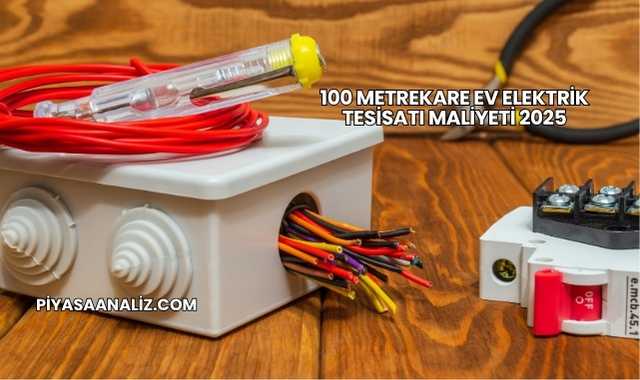 100 Metrekare Ev Elektrik Tesisatı Maliyeti 2025