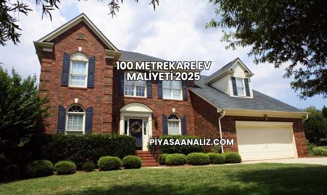 100 Metrekare Ev Maliyeti 2025
