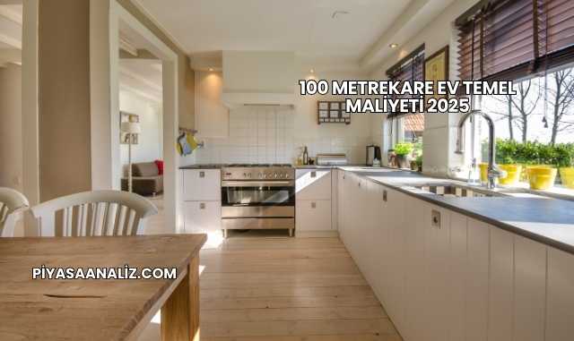 100 Metrekare Ev Temel Maliyeti 2025