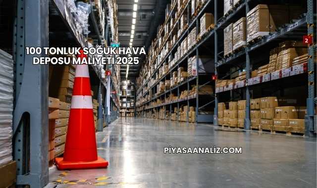 100 Tonluk Soğuk Hava Deposu Maliyeti 2025