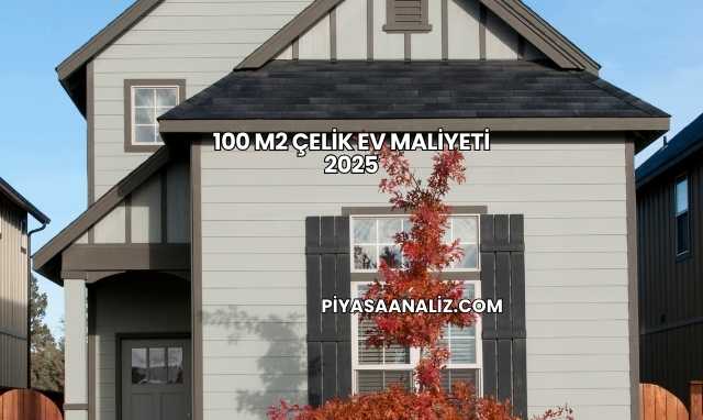 100 m2 Çelik Ev Maliyeti 2025