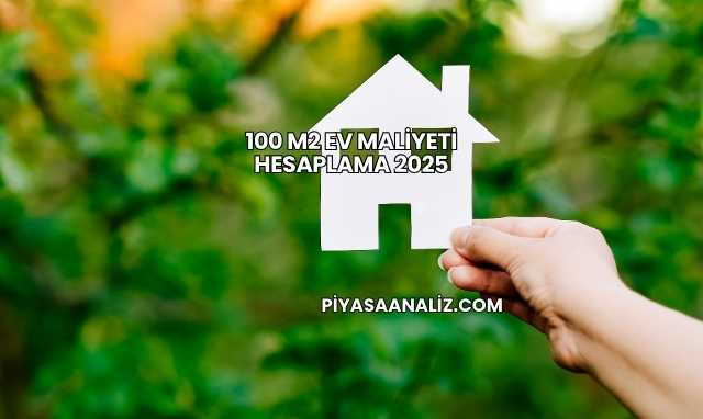 100 m2 Ev Maliyeti Hesaplama 2025