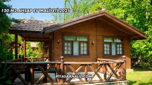 120 M2 Ahşap Ev Maliyeti 2025