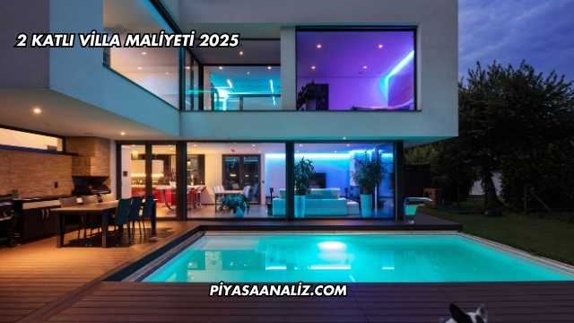 2 Katlı Villa Maliyeti 2025