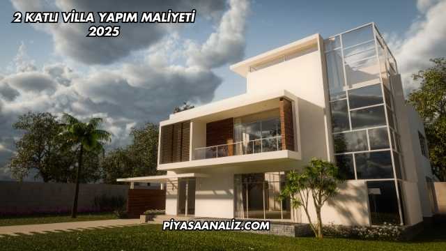 2 Katlı Villa Yapım Maliyeti 2025