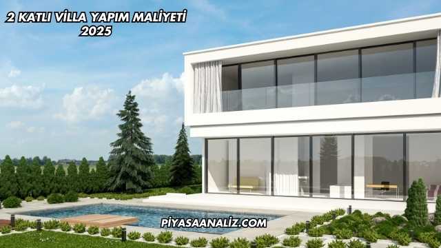 2 Katlı Villa Yapım Maliyeti 2025