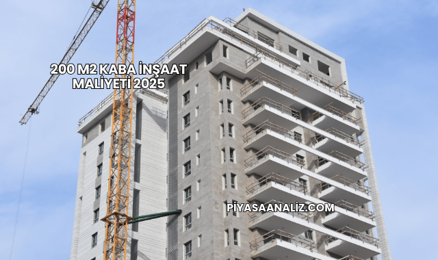200 m2 Kaba İnşaat Maliyeti 2025
