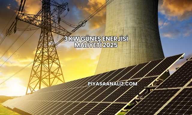 3 Kw Güneş Enerjisi Maliyeti 2025