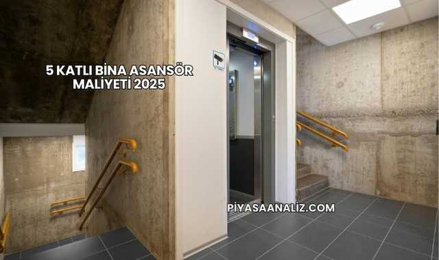 5 Katlı Bina Asansör Maliyeti 2025