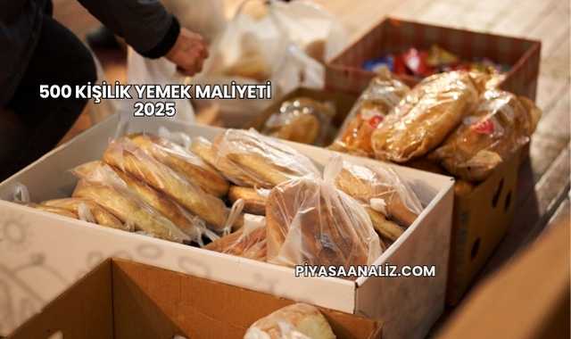 500 Kişilik Yemek Maliyeti 2025
