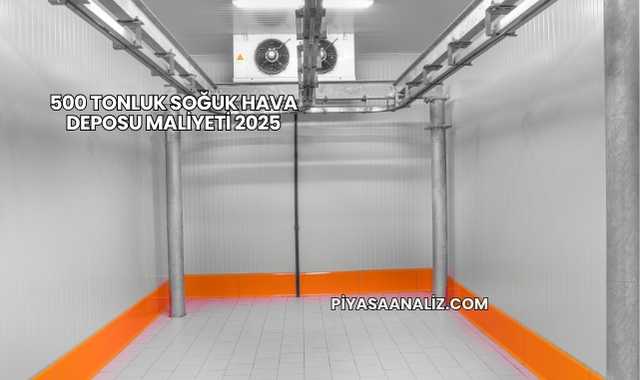 500 Tonluk Soğuk Hava Deposu Maliyeti 2025