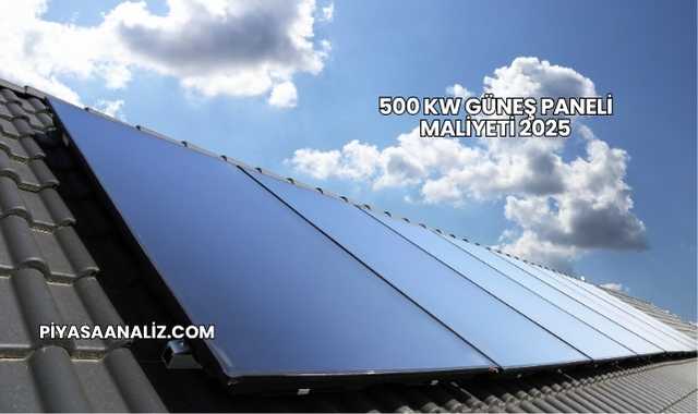 500 kW Güneş Paneli Maliyeti 2025