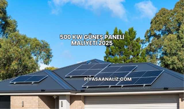 500 kW Güneş Paneli Maliyeti 2025