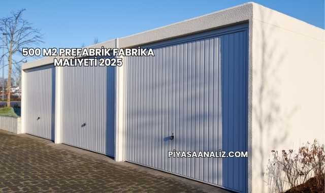 500 m2 Prefabrik Fabrika Maliyeti 2025