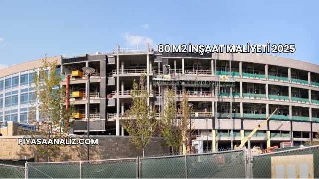 80 m2 İnşaat Maliyeti 2025