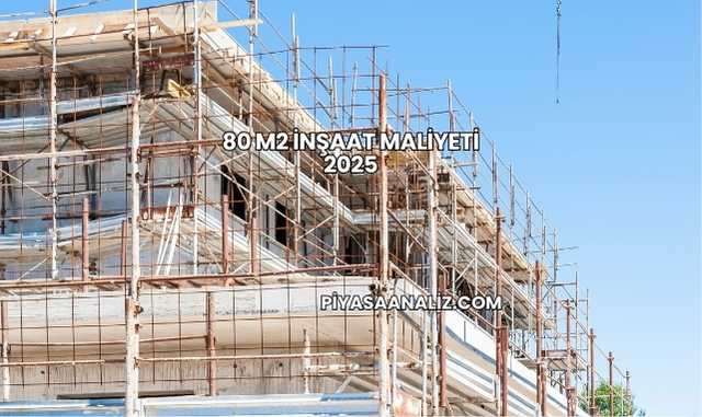 80 m2 İnşaat Maliyeti 2025