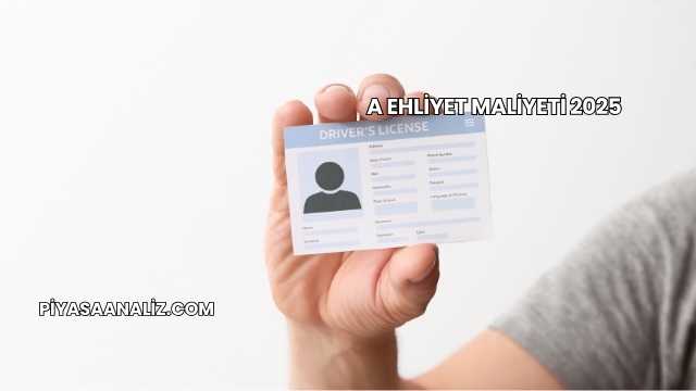 A Ehliyet Maliyeti 2025