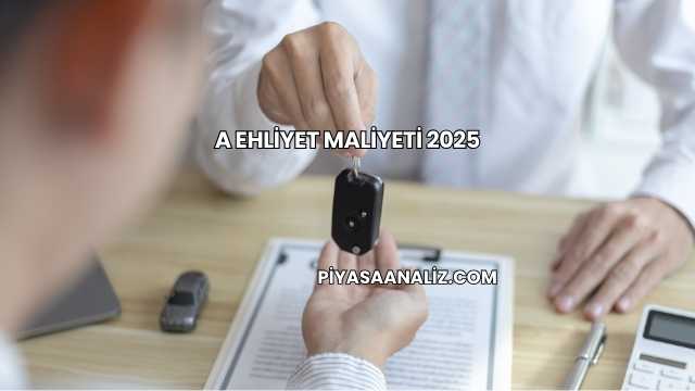A Ehliyet Maliyeti 2025