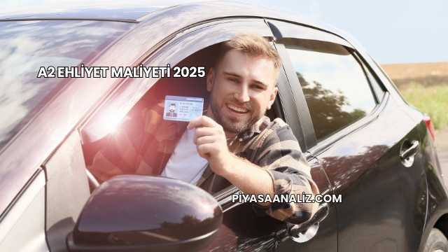A2 Ehliyet Maliyeti 2025