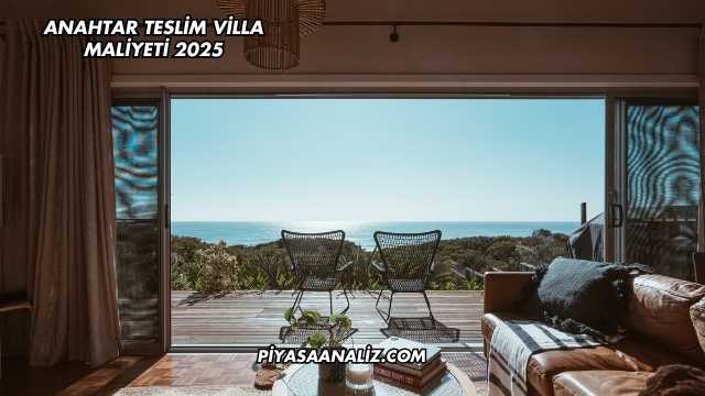 Anahtar Teslim Villa Maliyeti 2025