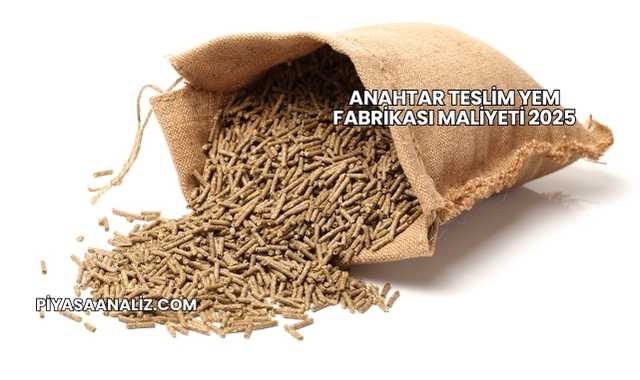 Anahtar Teslim Yem Fabrikası Maliyeti 2025